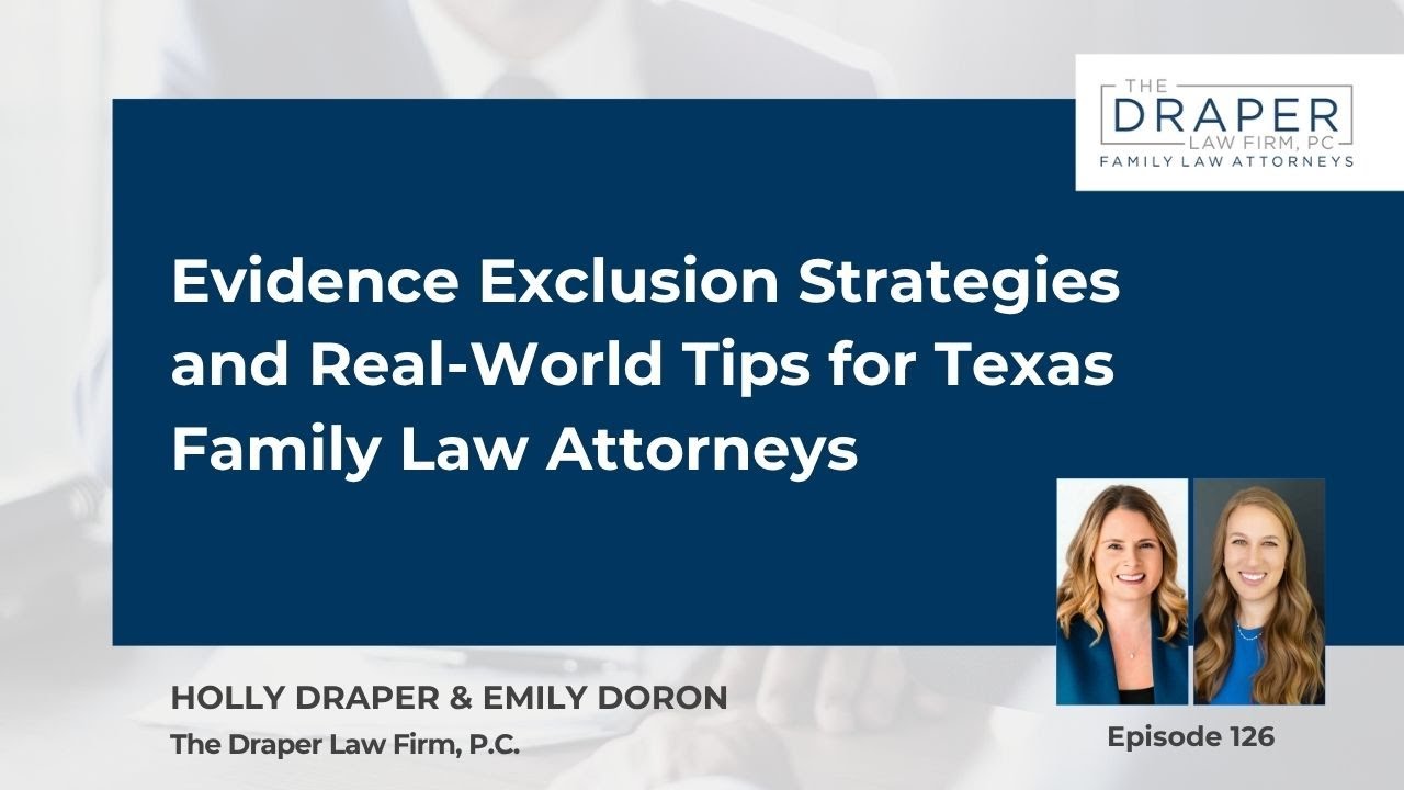 Evidence Exclusion Strategies and Real-World Tips for Texas Family Law Attorneys