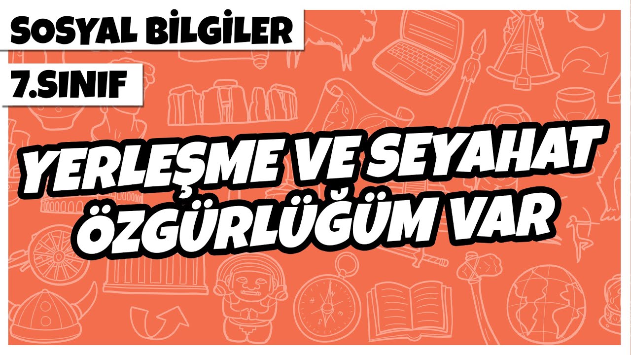 7. Sınıf Sosyal Bilgiler -  Yerleşme ve Seyahat Özgürlüğüm Var | 2022
