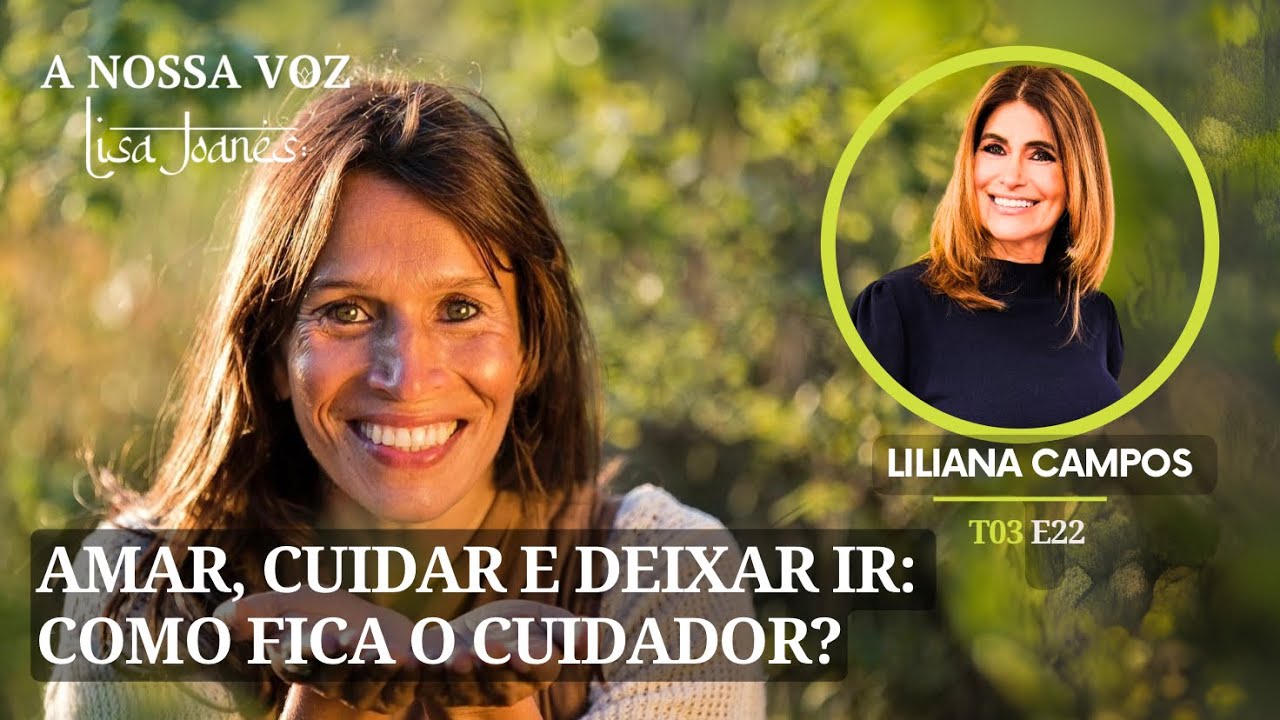 Amar, Cuidar e Deixar Ir: Como Fica o Cuidador?, com Liliana Campos