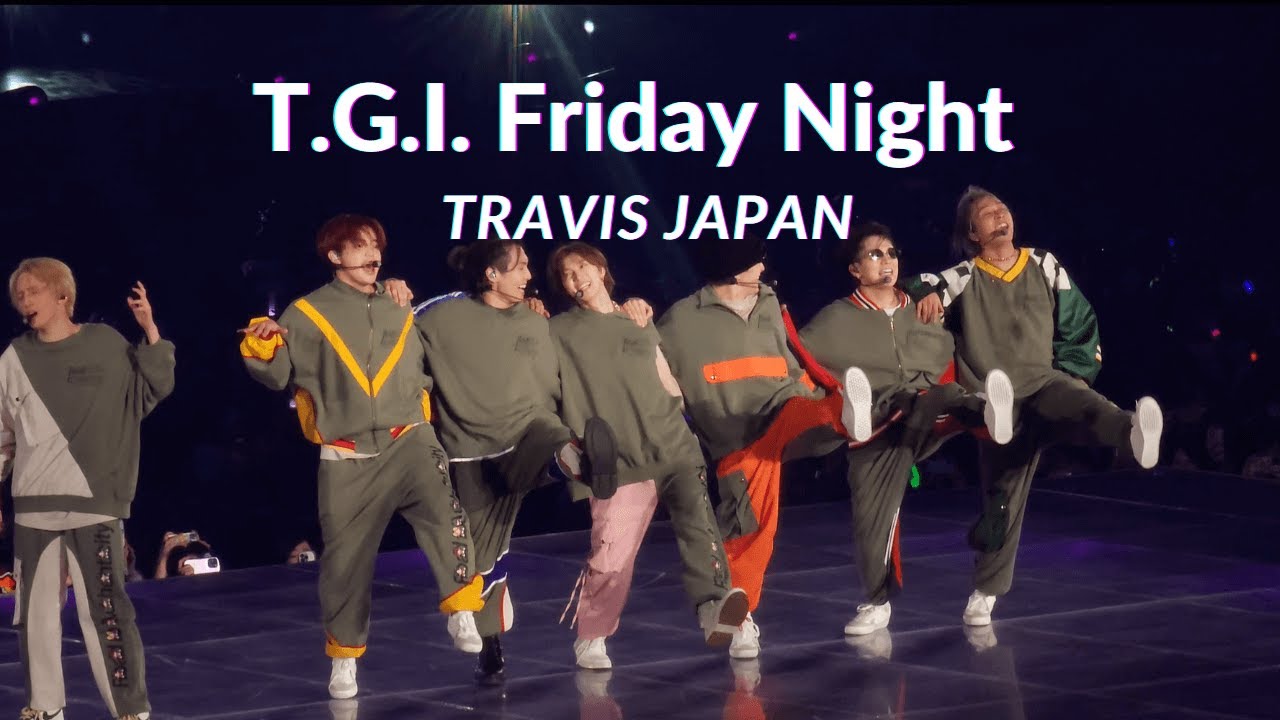 [ Travis Japan (トラジャ) ] 240222 ' T.G.I. Friday Night ' @ 大阪夜公演🌙 (Road to Authenticity)