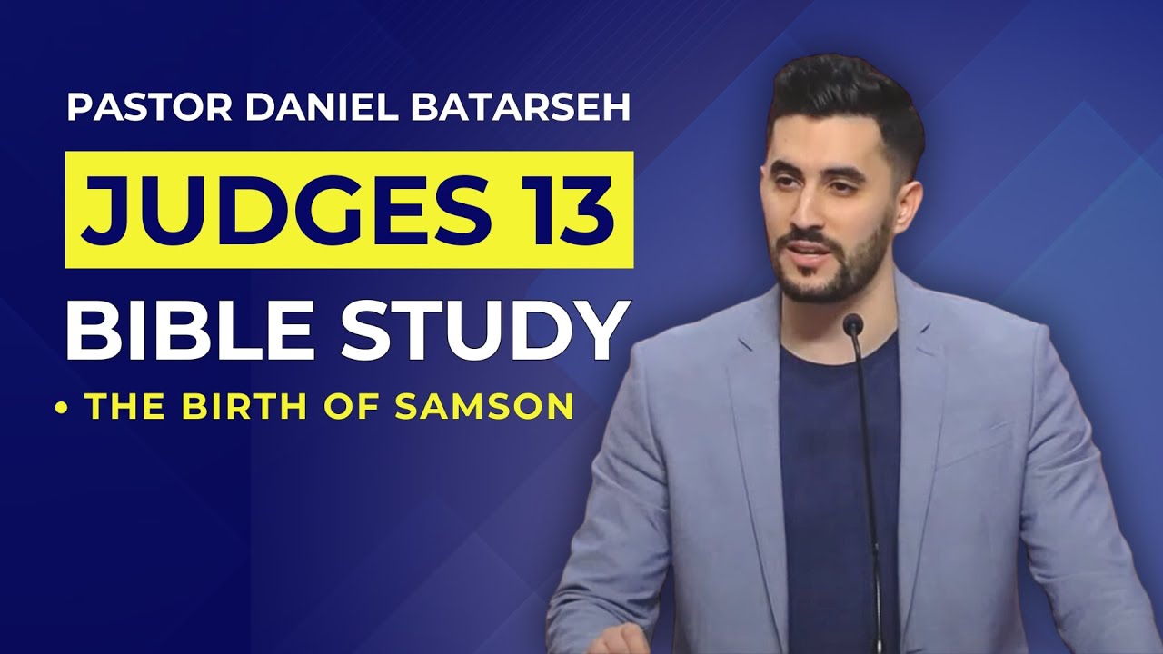 Judges 13 Bible Study (The Birth of Samson) | Pastor Daniel Batarseh