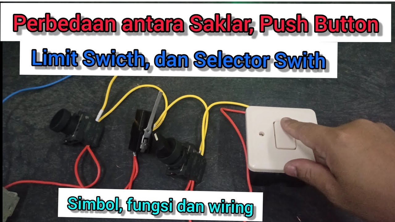 Perbedaan antara Saklar, Push button, Limit swicth dan Selector Swicth. Simbol, fungsi dan wiring