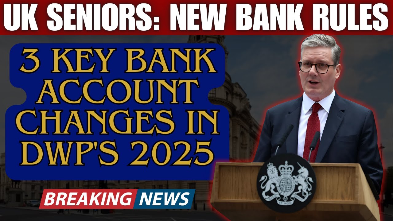 Pensioners: 3 Key Bank Account Changes in DWP&rsquo;s 2025 Rules You MUST Know!
