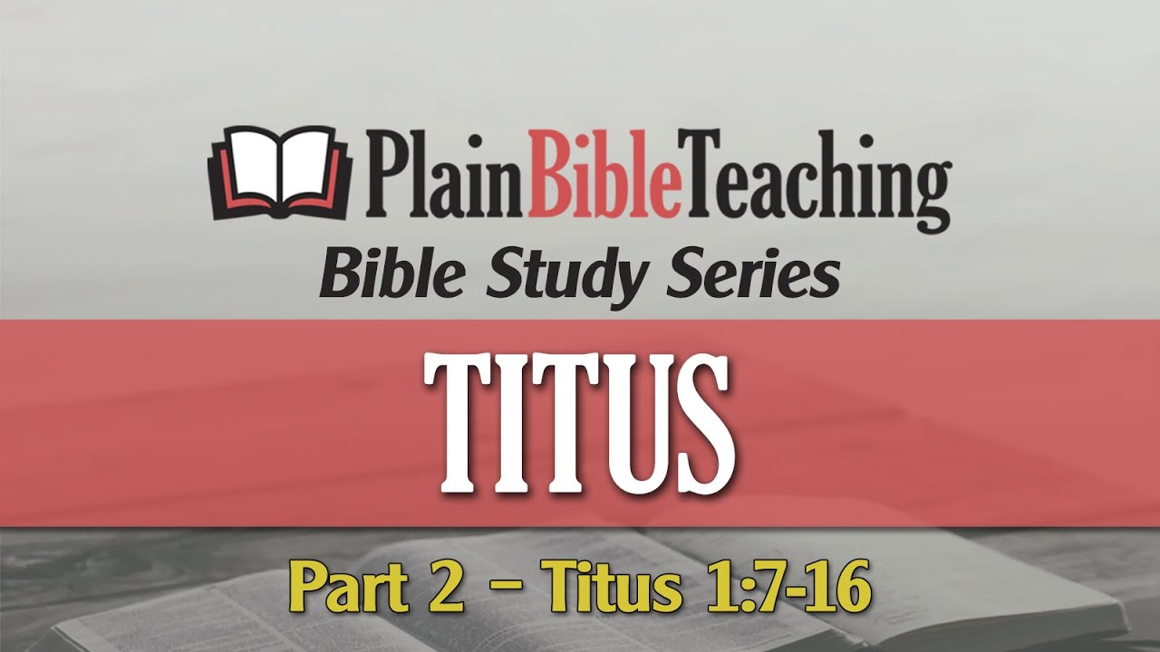 Plain Bible Teaching Bible Study Series | Titus 1:7-16