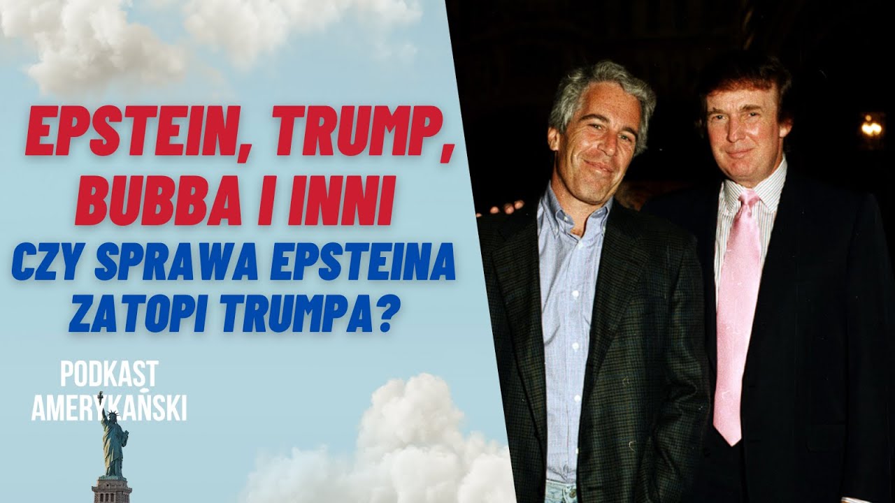 256. Epstein, Trump, Bubba i inni. Czy sprawa Epsteina zatopi Trumpa?