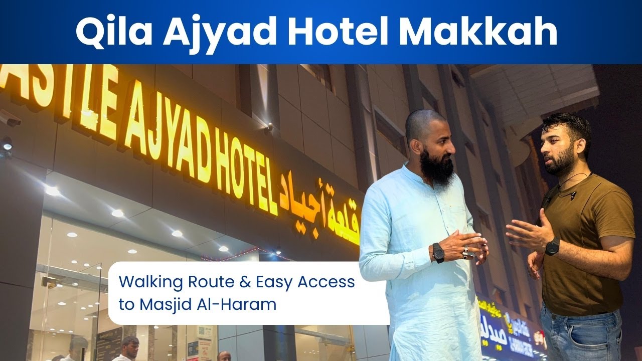 Qila Ajyad Hotel Makkah | Walking Route & Easy Access to Masjid Al-Haram