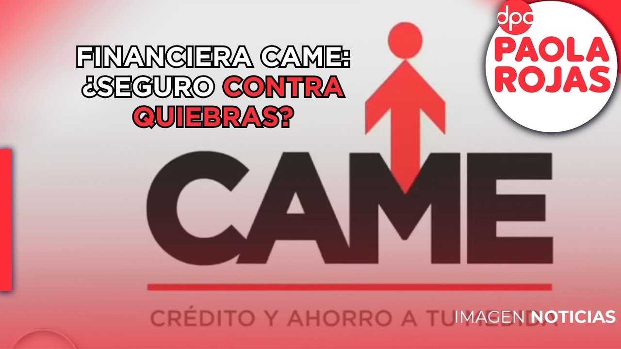 La financiera CAME asegura que cuenta con un seguro contra quiebras | DPC con Paola Rojas