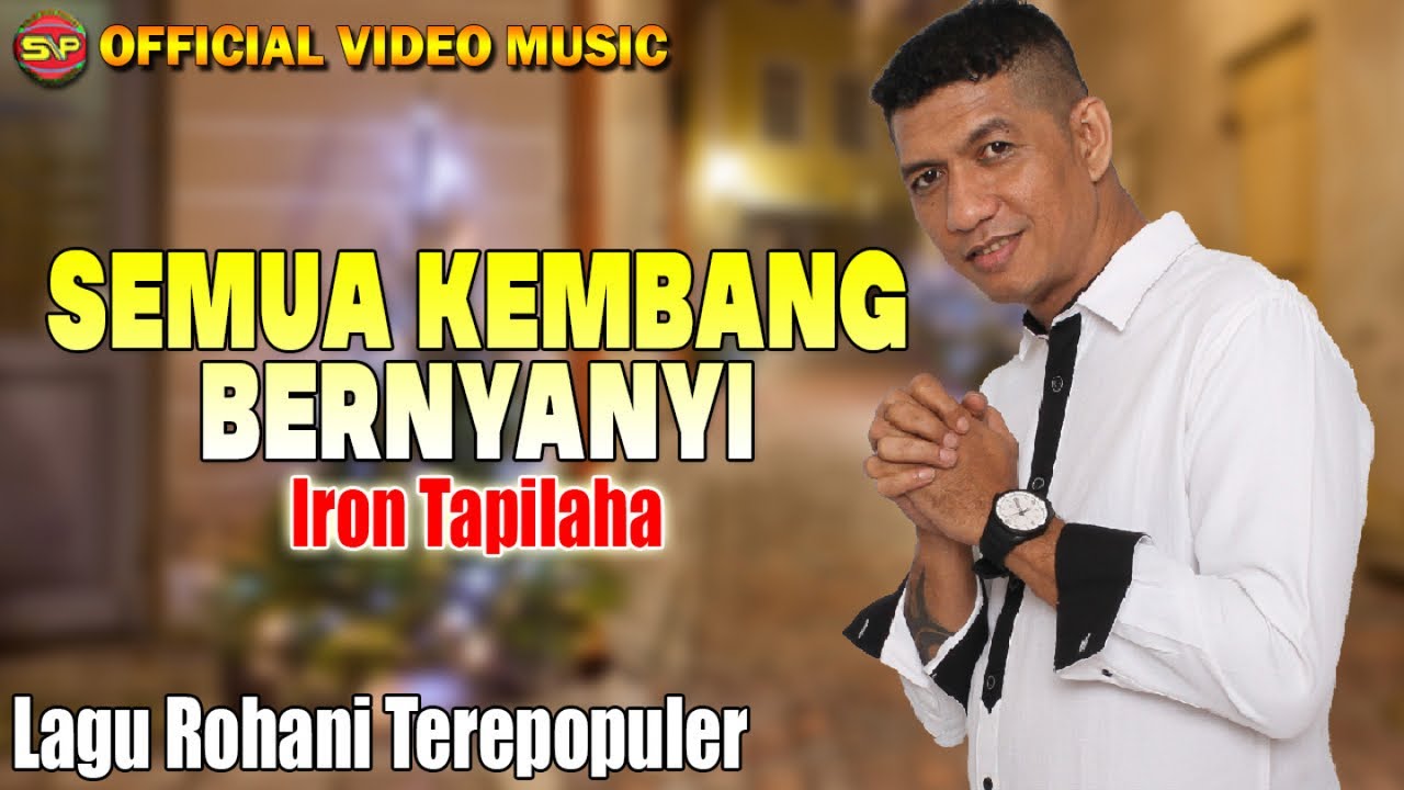 Iron Tapilaha - Semua Kembang Bernyanyi I Lagu Rohani Terpopuler (Official Music Video)