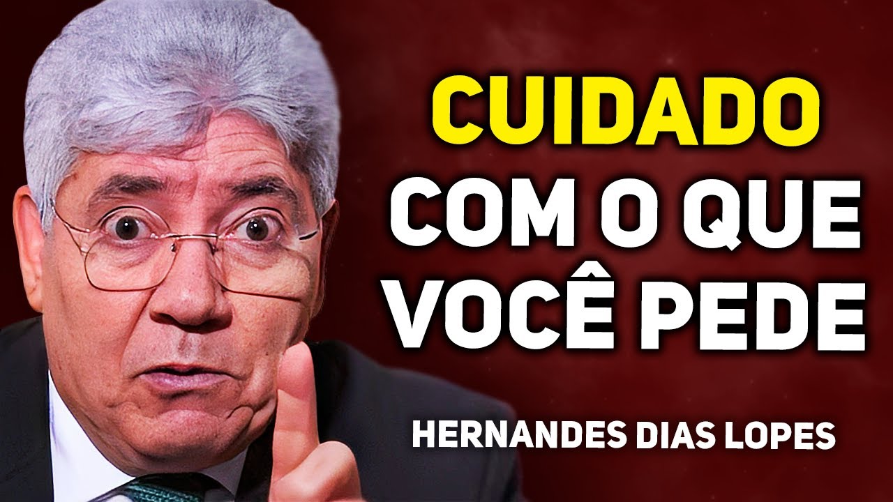 NUNCA PEÇA ESSAS 3 COISAS PARA DEUS | Hernandes Dias Lopes