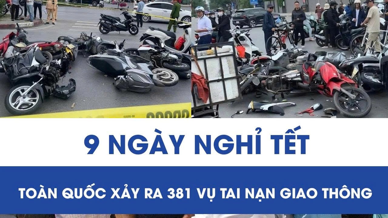9 ngày nghỉ Tết Nguyên đán: Toàn quốc xảy ra 381 vụ tai nạn giao thông, 230 người tử vong