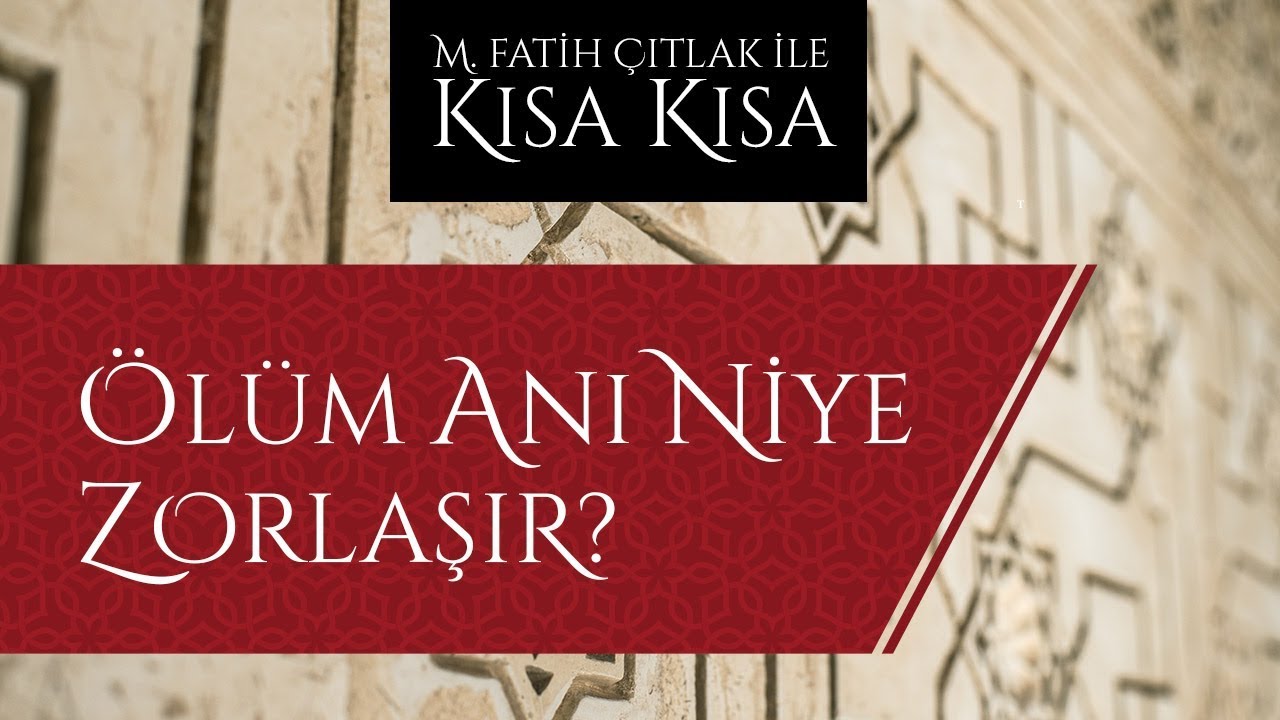 M. Fatih Çıtlak - Ölüm anı niye zorlaşır?