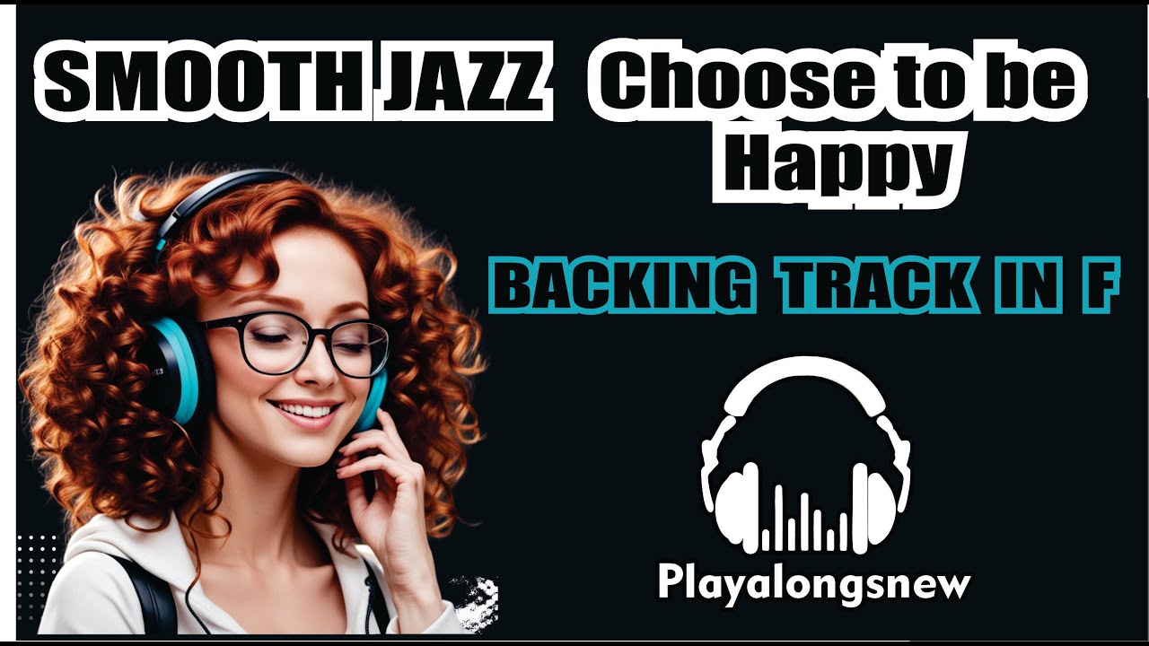 SMOOTH JAZZ  in F - CHOOSE TO BE HAPPY - Backing Track for improvise all instruments