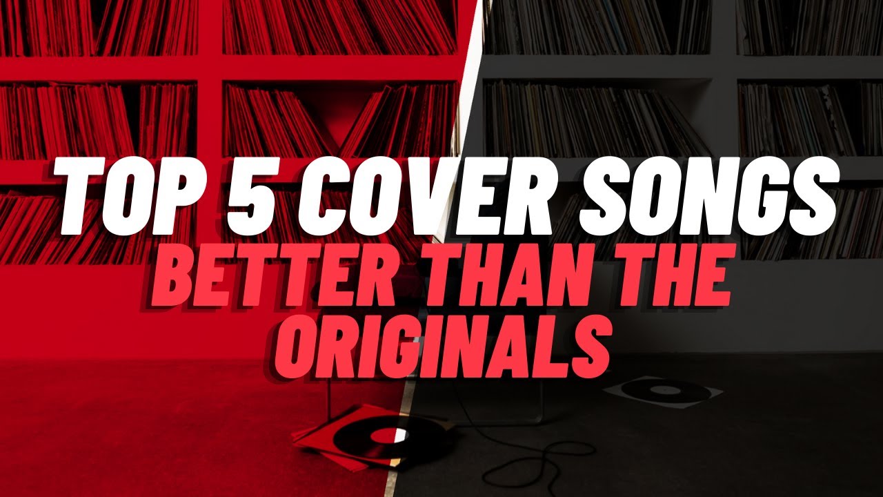 [Contest Entry] Top 5 Cover Songs Better Than Originals