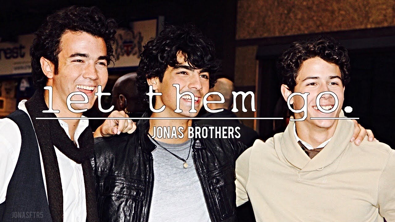 jonas brothers || let them go.