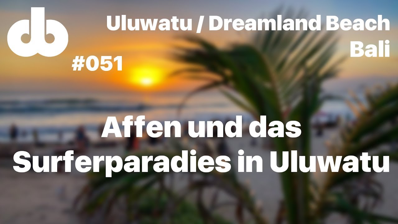 VLOG-051 Affen und das Surfer Paradies - Uluwatu Temple - Dreamland Beach