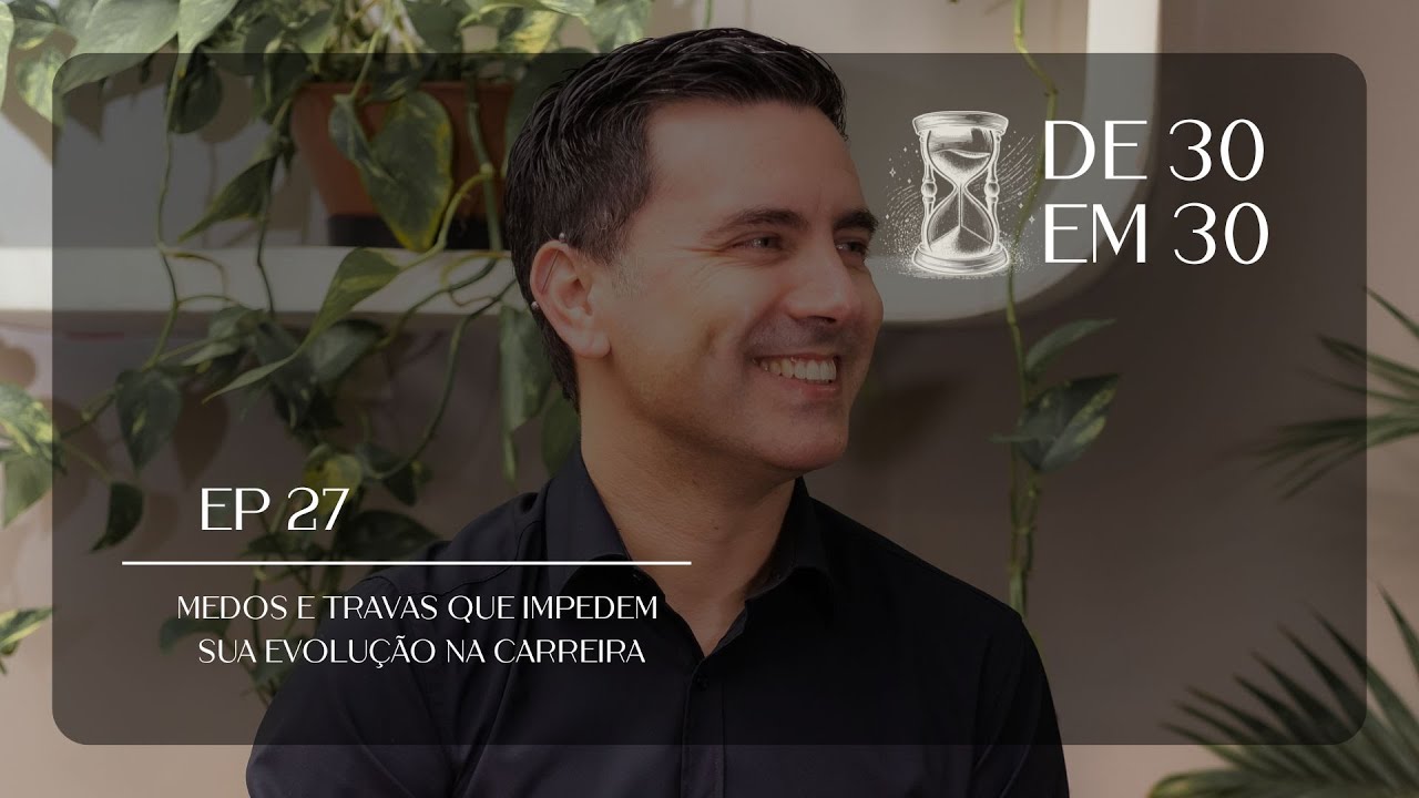 EP 27 | Medos e travas que bloqueiam sua evolução na carreira | Como superar inseguranças e avançar