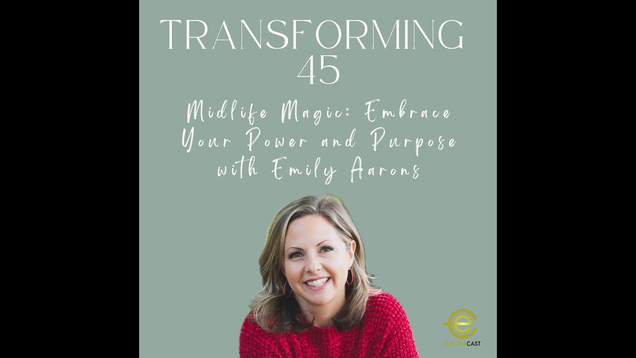 Midlife Magic: Embrace Your Power and Purpose with Emily Aarons