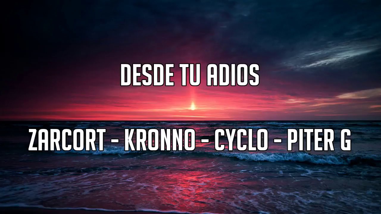 Desde Tu Adiós - Zarcort - Kronno - PiterG - Cyclo (Letra - Rap)