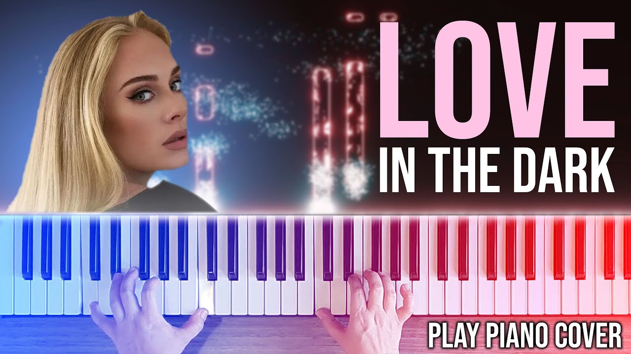Adele | Love in the Dark | Play Piano Cover