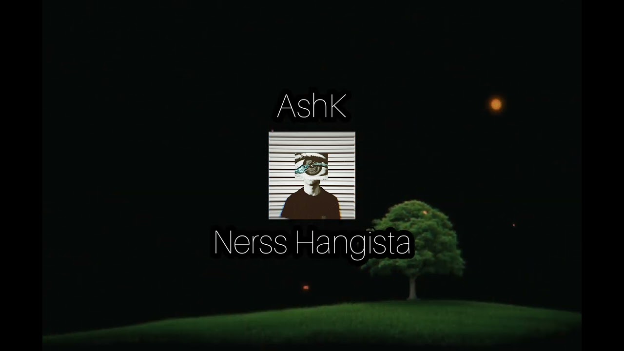 Ashk - Nerss Hangista