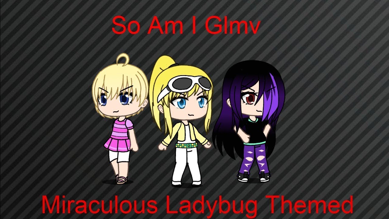 So Am I Glmv | Miraculous Ladybug Themed Glmv | Julerose Glmv | Gacha Life