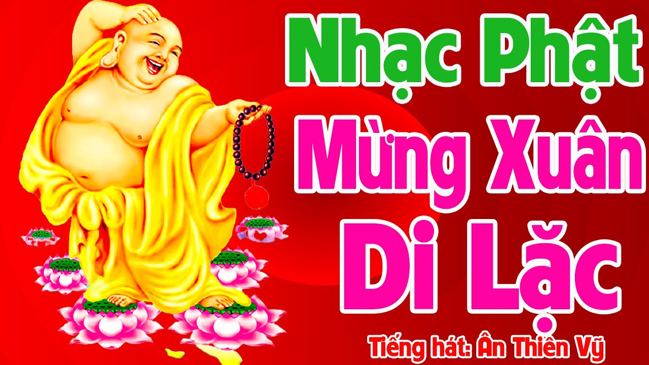 Nhạc Phật - #Nhạc Xuân Phật Giáo - MỪNG XUÂN DI LẶC 2022- #LiênKhúcLýMừngXuân, CS Ân Thiên Vỹ