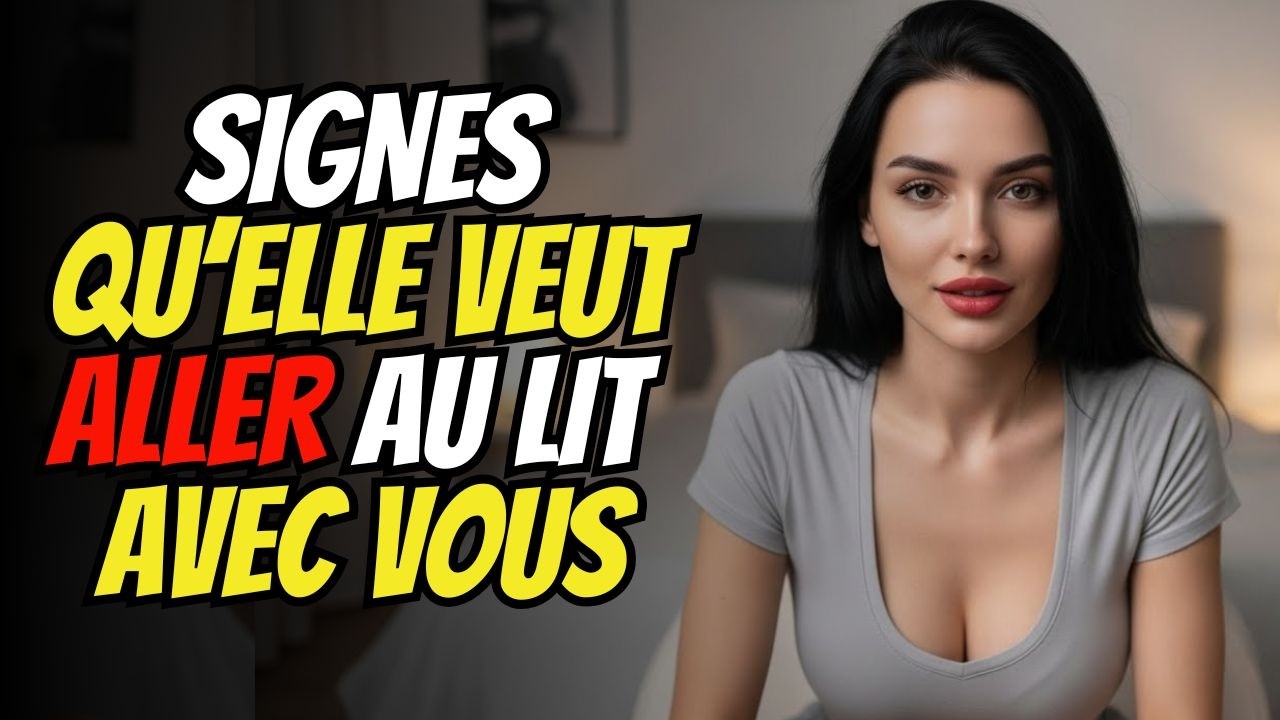 Signes qu’une FEMME veut DORMIR avec toi… mais attend un SIGNE de ta part (Vérité Psychologique)