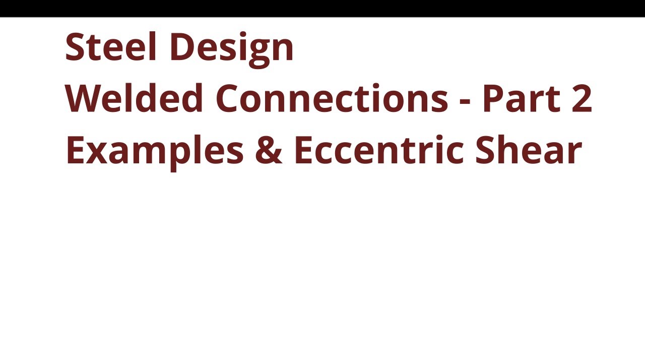 035 / 036 CE341 Steel Design: Welded Connections Part 2 - Examples & Eccentric Shear Tables