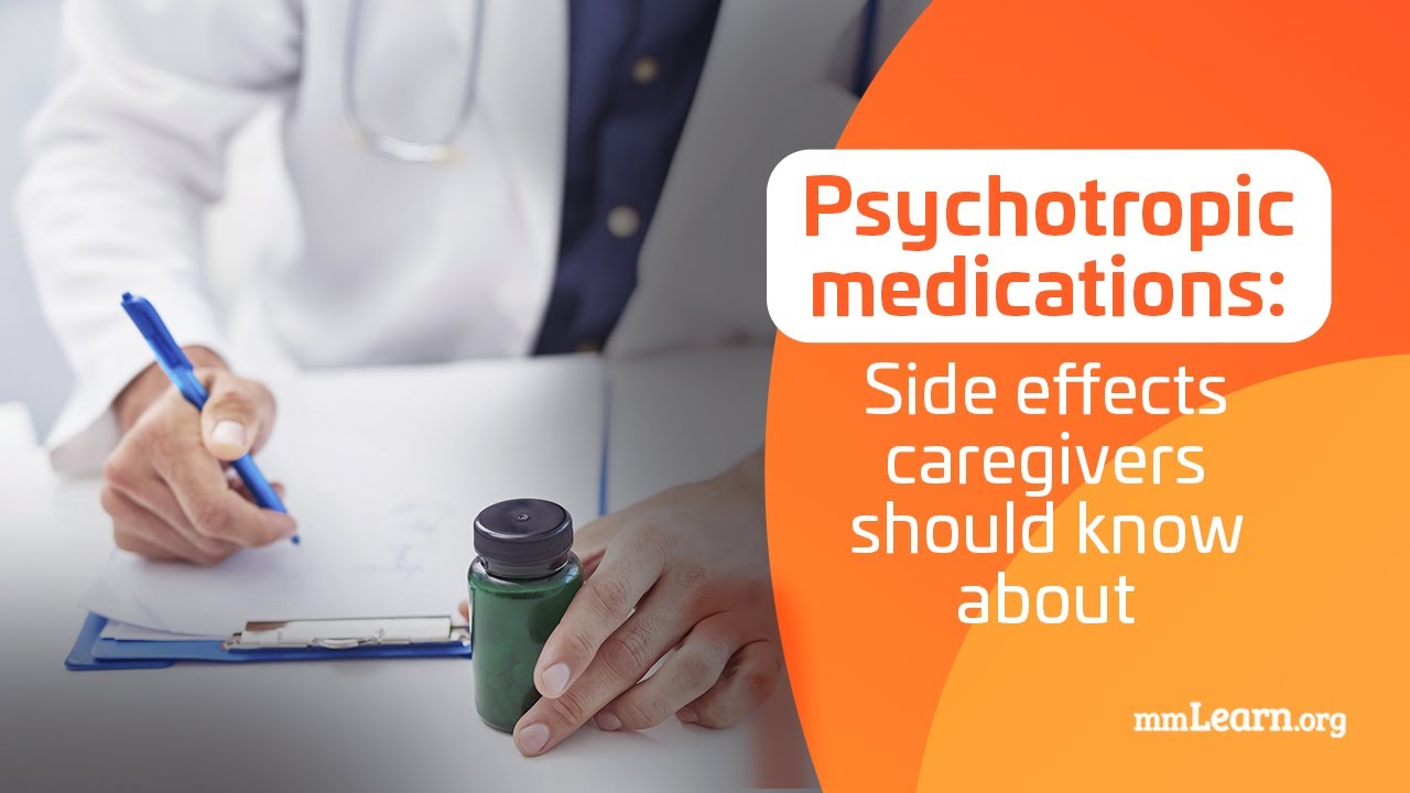 Psychotropic Medications: Side Effects Caregivers Should Know About