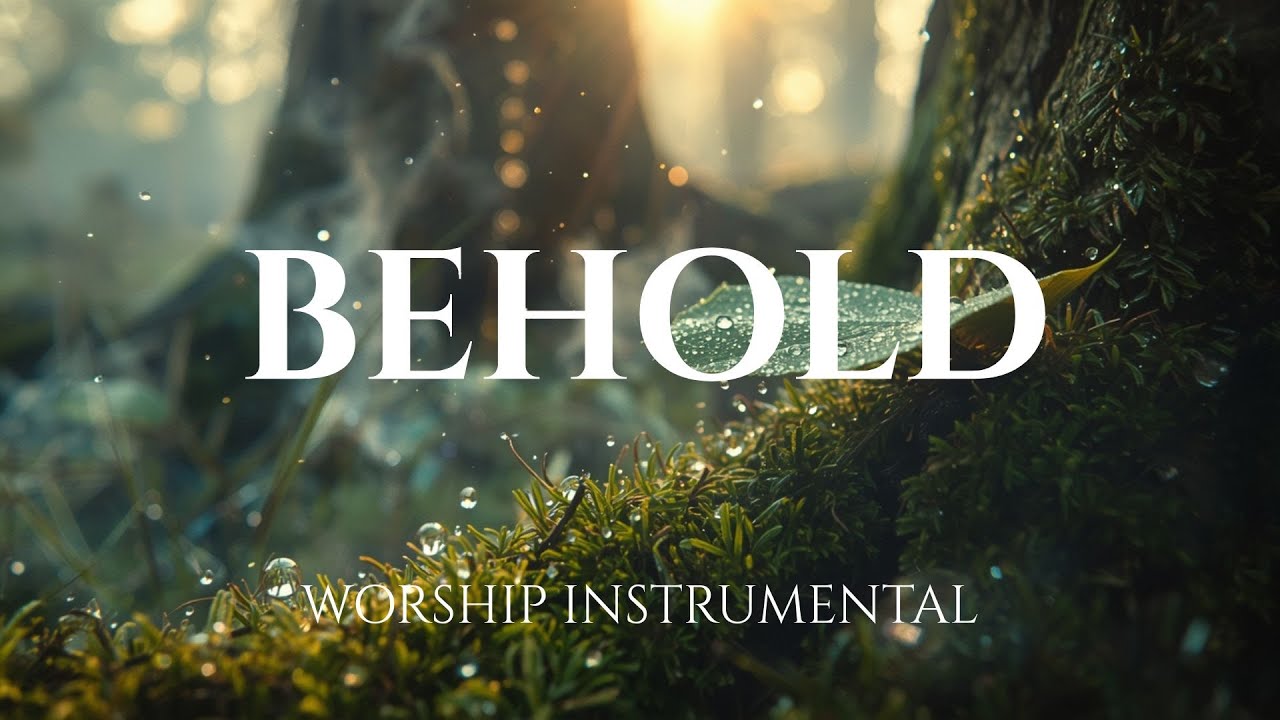 BEHOLD -  Healing Worship Instrumental | Soaking Music for Prayer