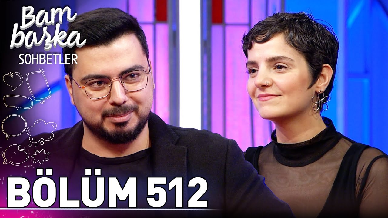 Bambaşka Sohbetler 512. Bölüm - Serhat Doğramacı & Eda Baba