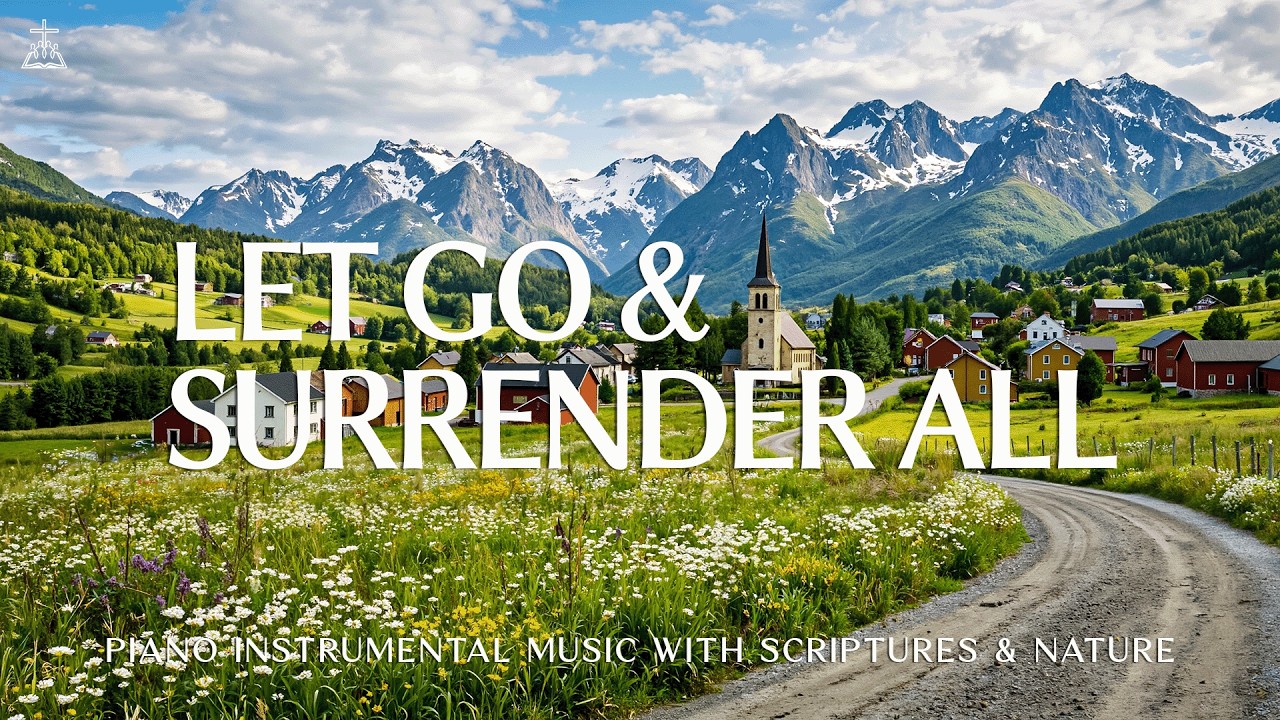 Let Go and Surrender All To God: Soaking Worship, Prayer Music & Healing Music 🌿 CHRISTIAN Piano