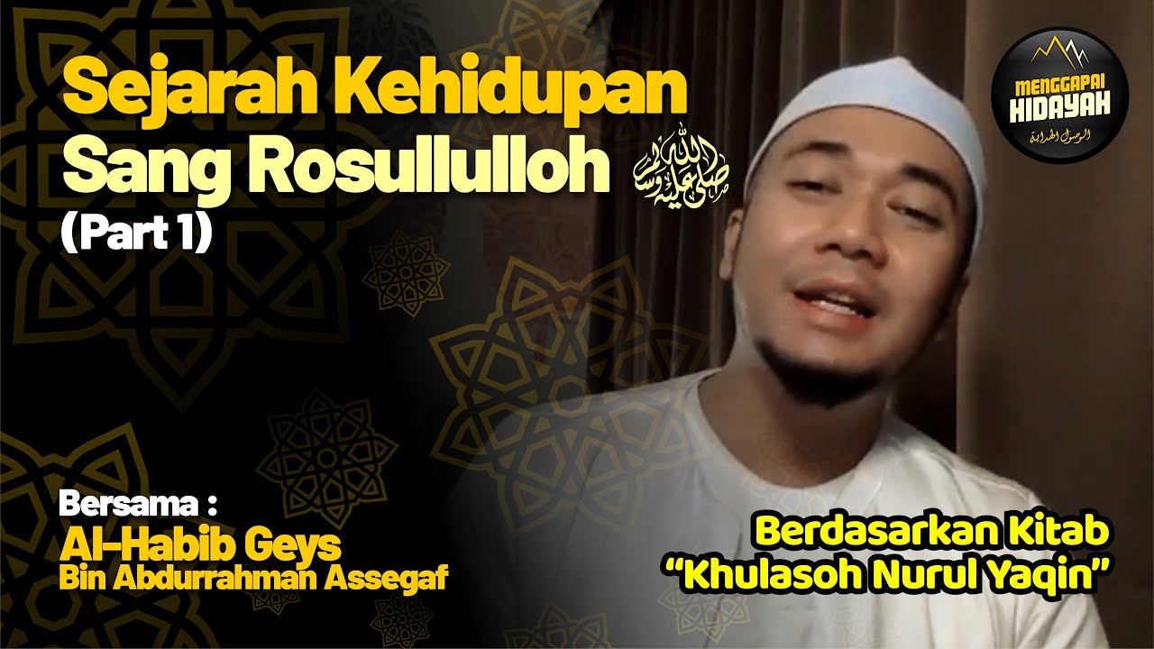🟡 WAJIB TAHU!! Sejarah Kehidupan Sang Rosululloh SAW - Habib Geys Assegaf | #MenggapaiHidayah Part-1
