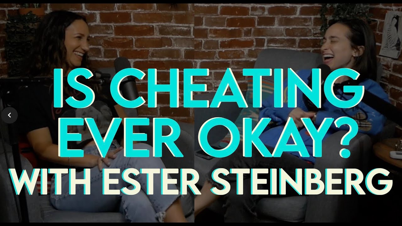 Is Cheating Ever Okay? with Ester Steinberg