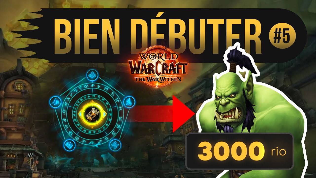 D&eacute;buter Wow en 2025 : Le Guide Complet pour R&eacute;ussir en Mythique + ! Partie 5 : Le Mythique + !