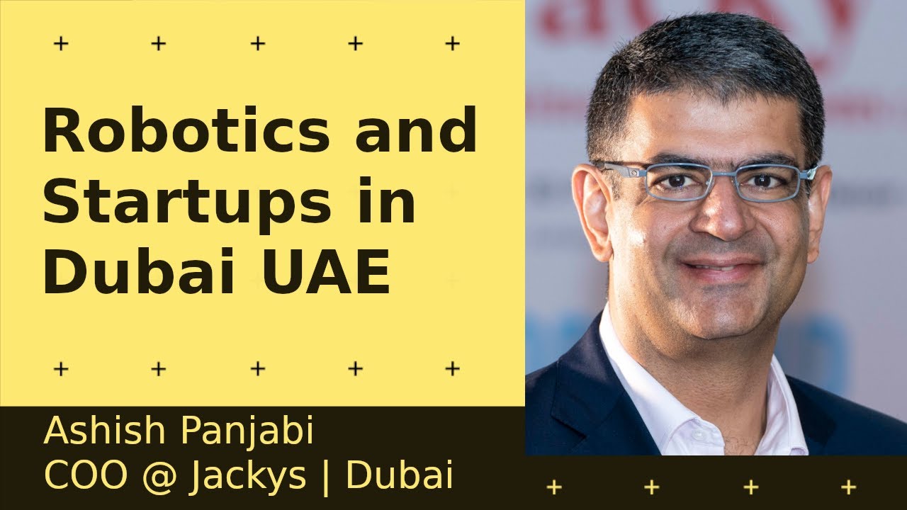 Robotics and Startups in Dubai, UAE - Ashish Panjabi | COO