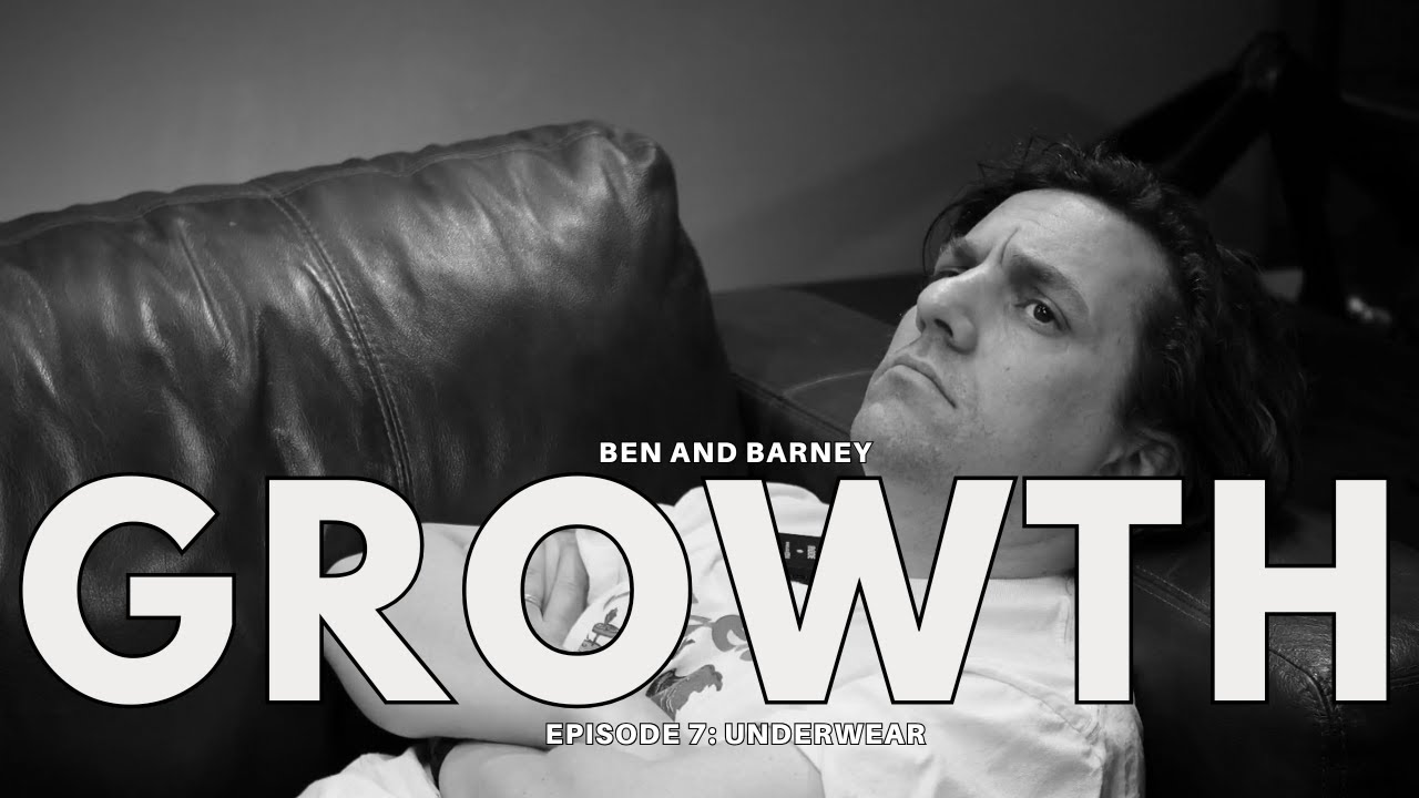Growth with Ben and Barney - Episode 7: Underwear