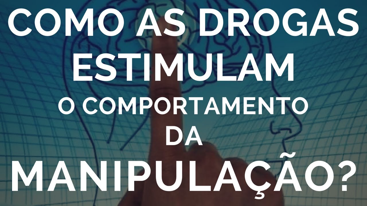 Como as drogas estimulam o comportamento da manipulação? | André Nunes Psicólogo
