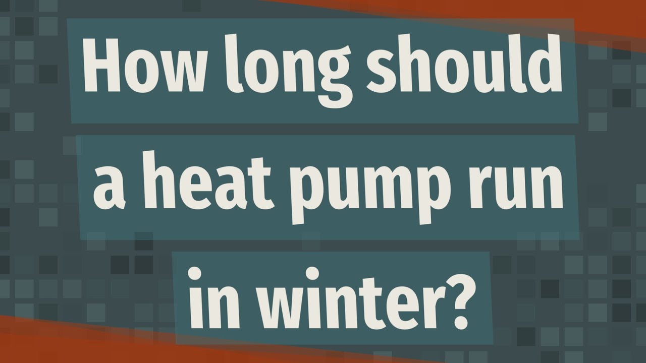 How long should a heat pump run in winter?