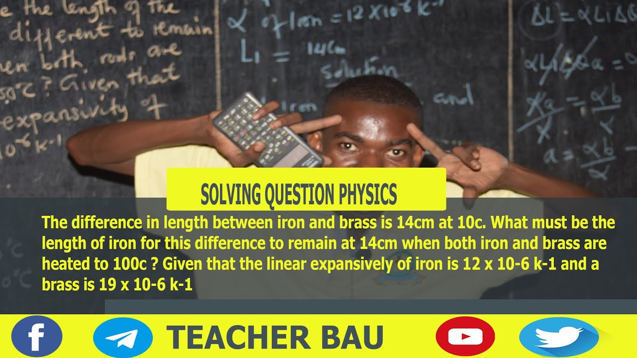 The difference in length between iron and brass is 14cm at 10c. What must be the length of iron ...