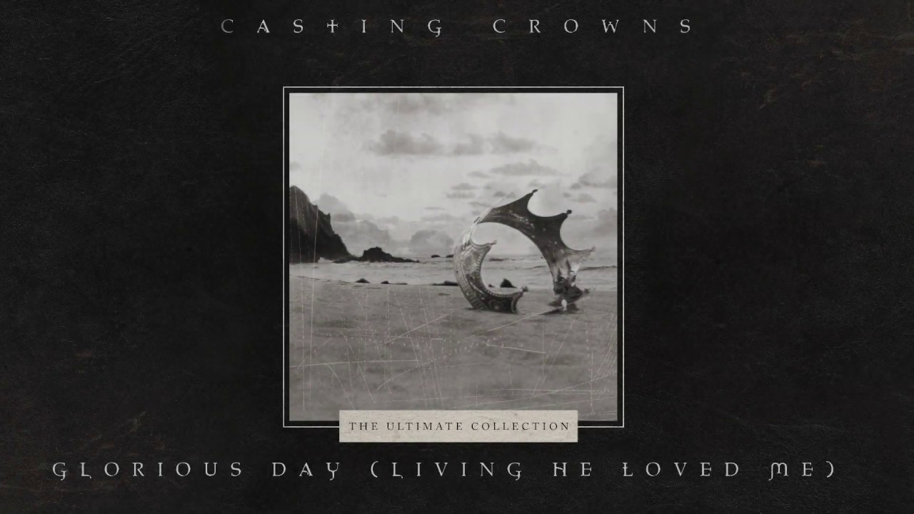 Casting Crowns - Glorious Day (Living He Loved Me) [Official Lyric Video]