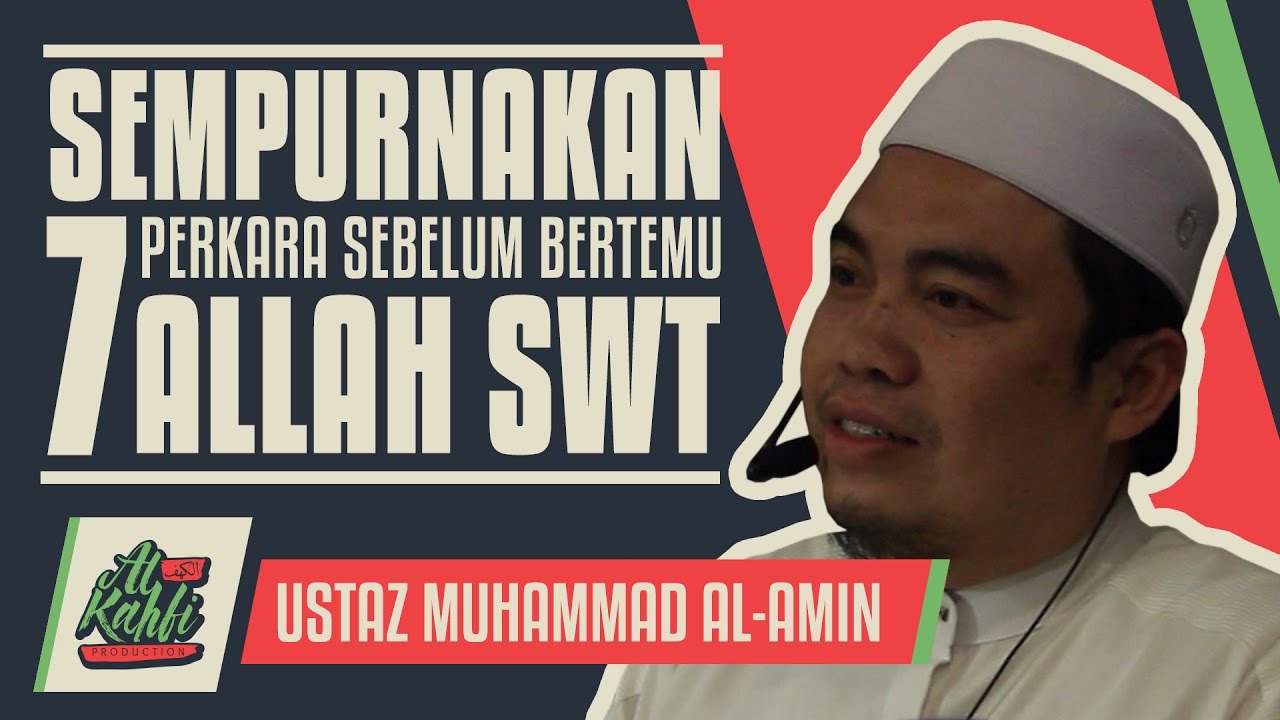 Ustaz Muhammad Al-Amin - Sempurnakan 7 Perkara Sebelum Bertemu Allah #alkahfiproduction
