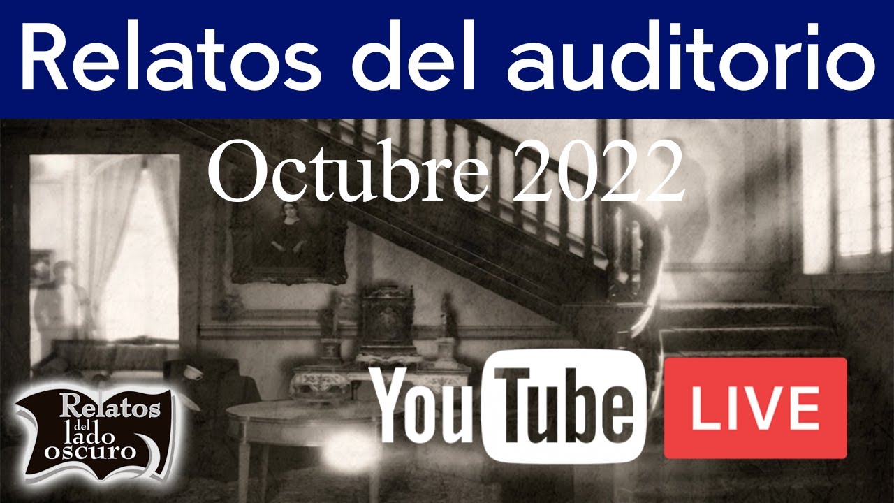 Relatos del auditorio || Octubre 2022 | Relatos del lado oscuro