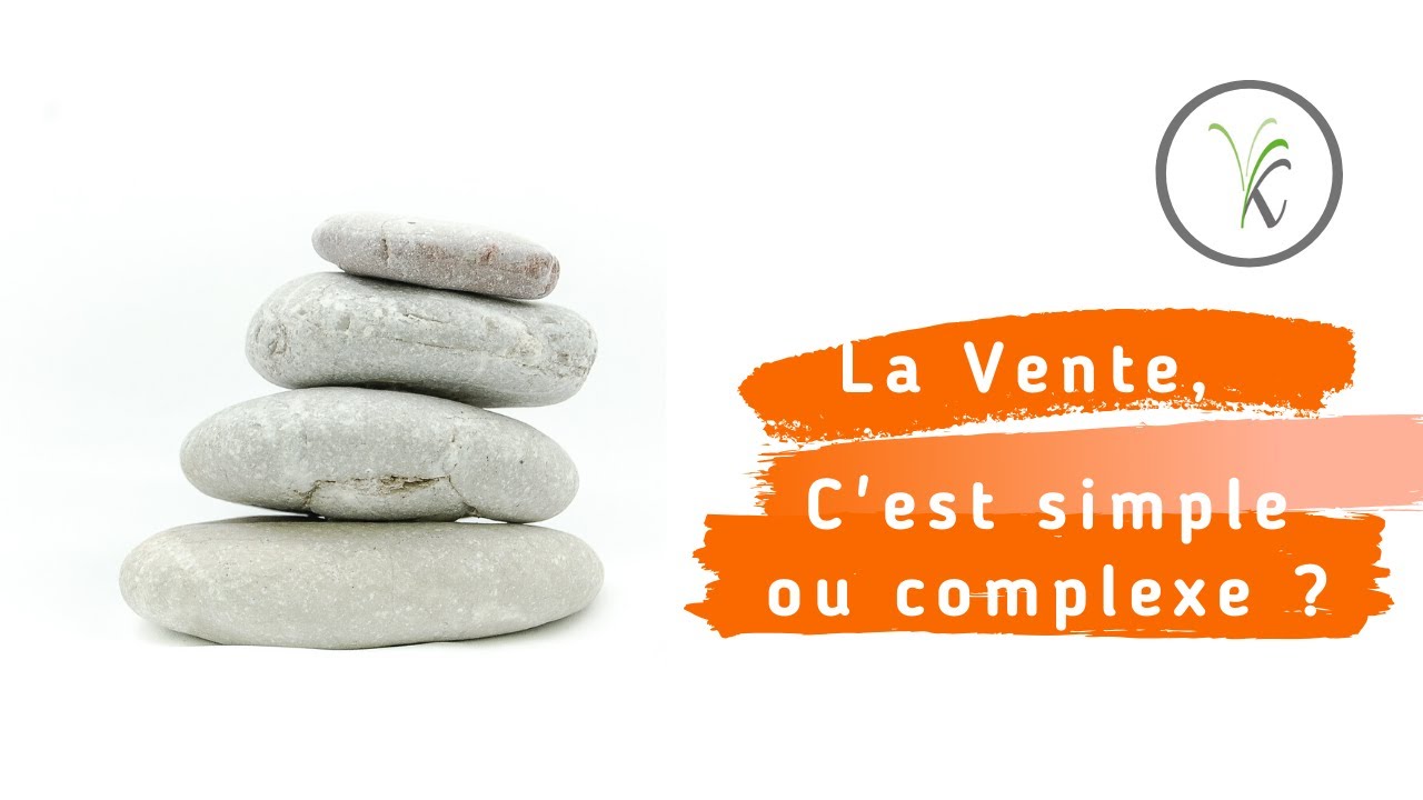 La vente, c'est simple ou complexe ?