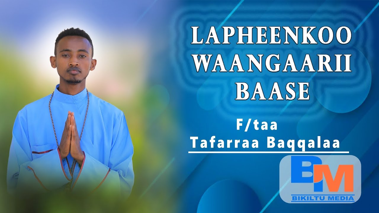 LAPHEEN KOO WAAB GAARII BAASE F/taa Tafarraa Baqqalaa Bikiltu media