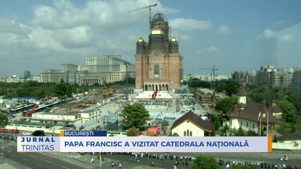 Papa Francisc a vizitat Catedrala Naţională