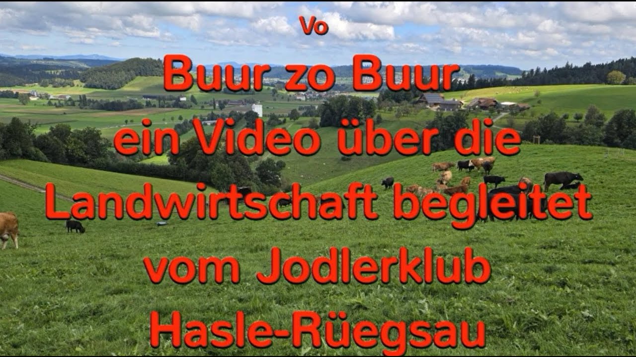 Vo Buur zo Buur ein Video über die Landwirtschaft begleitet vom Jodlerklub Hasle-Rüegsau