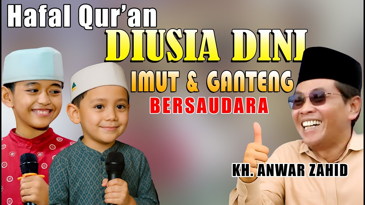 hafal Qur'an diusia dini, imut dan ganteng, bersaudara, tajwid yang benar pengajian kh. anwar zahid