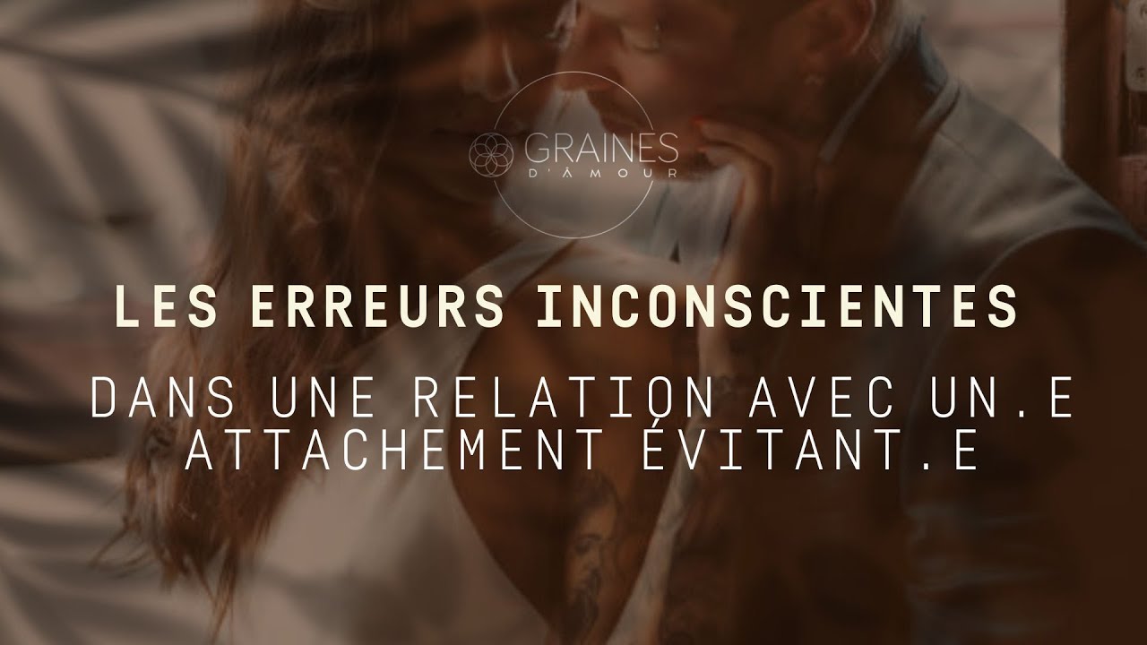Les erreurs inconscientes dans le lien avec un attachement évitant