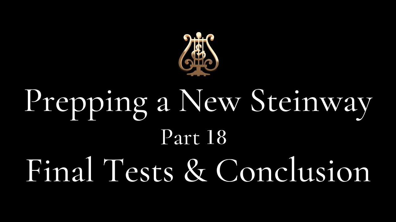 Part 18 - Final Tests & Conclusion - Prepping a NEW Steinway Series